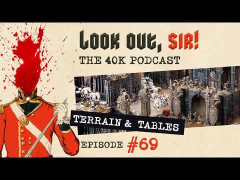 Look Out, Sir! 40k Podcast 069 - 9th Edition 40k Terrain Rules, Table Sizes and Tournament Layouts!