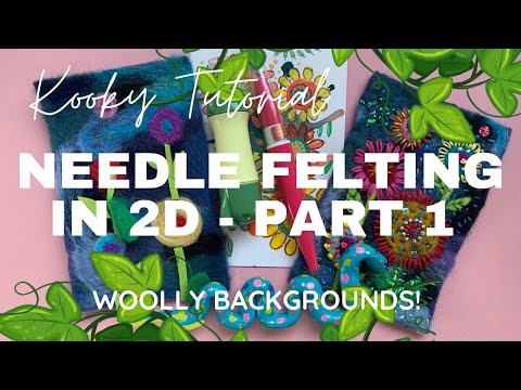 Kooky Tutorial - 2D Needle Felting Part One