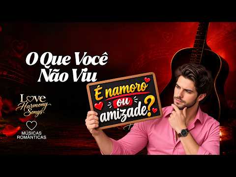 Ele Era Só o Amigo Dela... Até Confessar o Que Sentia | Love Harmony Songs 💔
