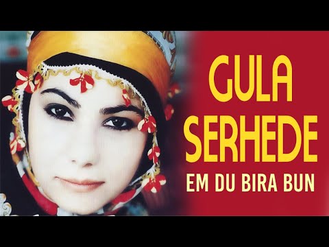 Gula Serhede - Em Du Bırabun