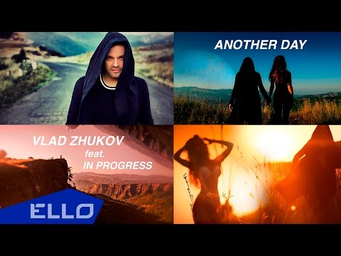 Vlad Zhukov ft. In progress - Another Day / ELLO UP^ /