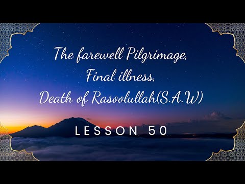 The Farewell Pilgrimage, Final illness,Death of Rasoolullah ( S.A.W) | Lesson 50
