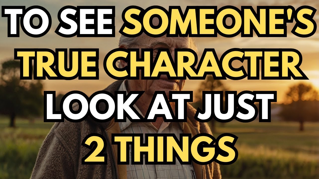 To See Someone's True Character, Pay Attention to Just 2 Things!