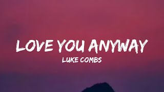 Luke Combs - Love You Anyway (lyrics)