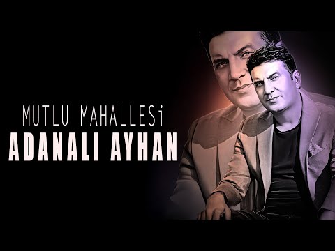 Adanalı Ayhan - Mutlu Mahallesi