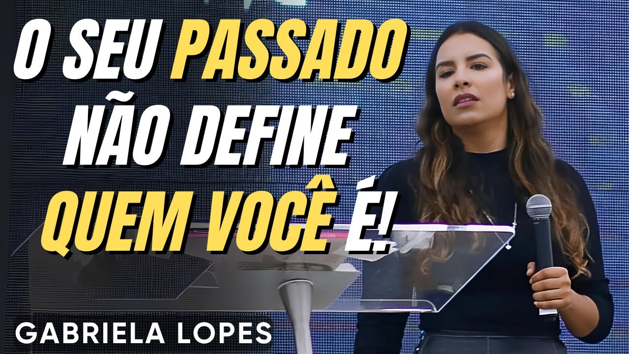 O Seu Passado Não Define Quem Você É! GABRIELA LOPES  2024 - Pregação Completa 2024