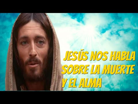 Jesús habla sobre la Muerte y el Alma