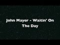 John Mayer - Waitin' On The Day (Lyrics) [HD]