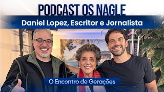 Daniel Lopez, Escritor e Jornalista - Podcast Os Nagle, O Encontro de Gerações