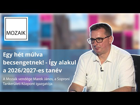 Mozaik – Egy hét múlva becsengetnek! - Így alakul a 2026/2027-es tanév – vendég: Marek János