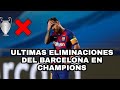 Todas las Ultimas Eliminaciones del  Barcelona en la Champions