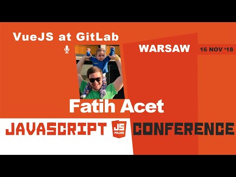 VueJS at GitLab | Fatih Acet | jsPoland 2018