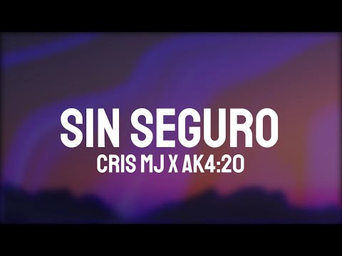 Cris Mj x Ak4:20 - Sin Seguro (Letra/Lyrics)