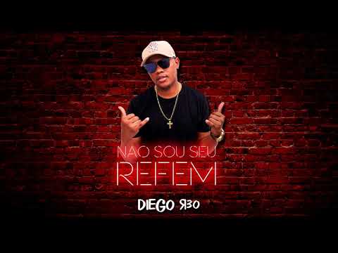 Diego R30 - Não sou seu refém