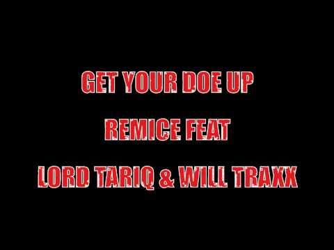 GET YOUR DOE UP  REMICE FEAT LORD TARIQ AN WILL TRAXX