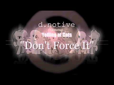 d.notive (feat Yelling at Cats) - Don't Force It
