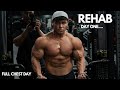 REHAB DAY ONE|FULL CHEST DAY