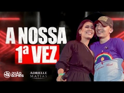 A NOSSA PRIMEIRA VEZ - JOÃO GOMES E ADRIELLE MATIAS - AO VIVO