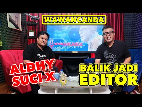 WAWANCANDA ALDHY SUCI X - BALIK JADI EDITOR