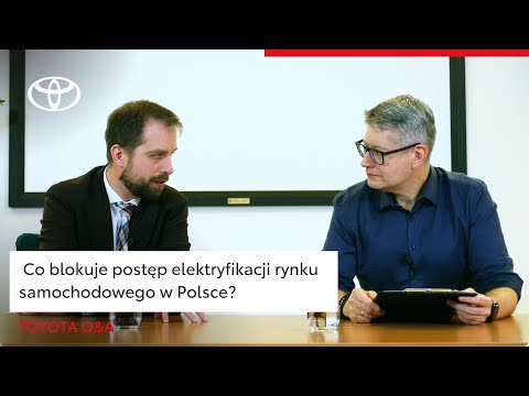 Co blokuje postęp elektryfikacji rynku samochodowego w Polsce? | Toyota Q&A