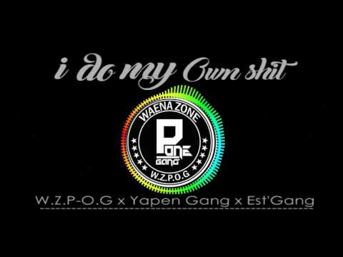 I Do My Own Shit - Yapen Gang x W.Z.P.O.G x East Gang