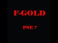 Pse?! F-gold