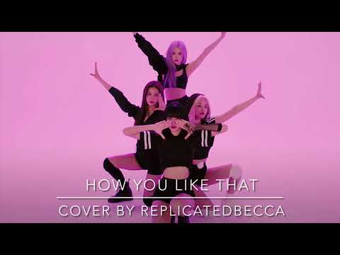 How You Like That - BLACKPINK (Cover by ReplicatedBecca)