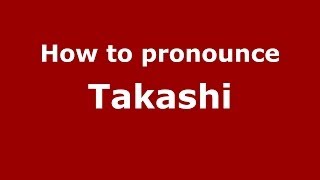 How to pronounce Takashi