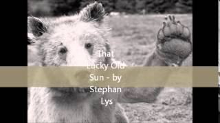 That Lucky Old Sun by Stephan Lys