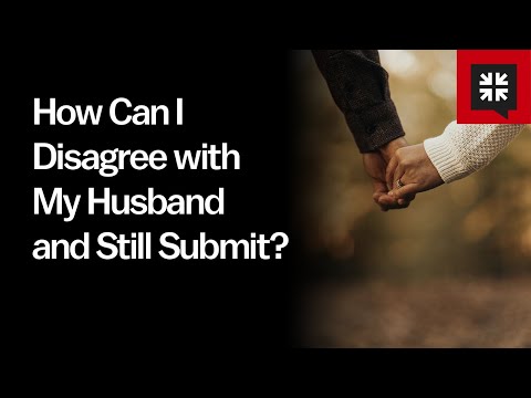 How Can I Disagree with My Husband and Still Submit?