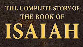 The Complete Story of the Book of Isaiah (Full Bible Explained)