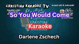 So You Would Come Karaoke Darlene Zschech