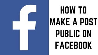 How to Make a Post Public on Facebook