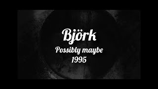 Lyrics / letra de Possibly Maybe - Björk