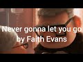 Never Gonna Let You Go - Faith Evans (slowed + reverb)