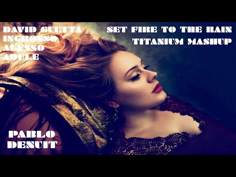 D.Guetta x Ingrosso & Alesso Ft. Adele - Set Fire To The Calling Rain (Pablo Denuit Titanium Mashup)