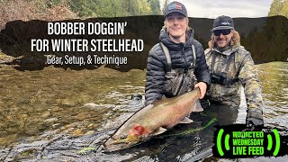 Bobber Doggin' for Winter STEELHEAD - Gear, Setup, & Techniques