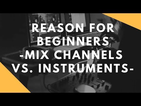 Propellerhead Reason for Beginners   Mixer Channels vs Instruments