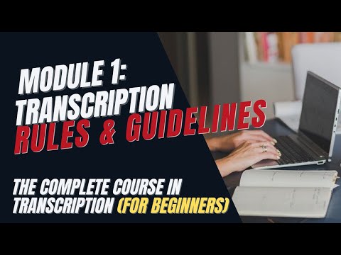 Transcription Training for Beginners -  Module 1: Transcription Rules and Guidelines