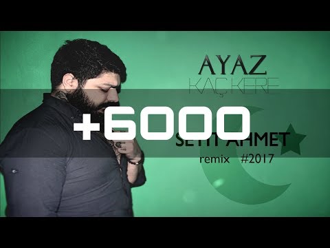 Ayaz - Kaçkere  (Seyit Ahmet Remix #2017)