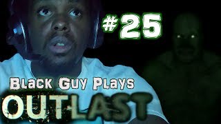 Black Guy Plays Outlast -  Part 25 - Outlast PS4 Gameplay Walkthrough