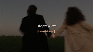 Ishq Wala Love Slowed+Reverb-Student Of The Year  