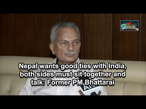 Nepal wants good ties with India, both sides must sit together and talk Former PM Bhattarai