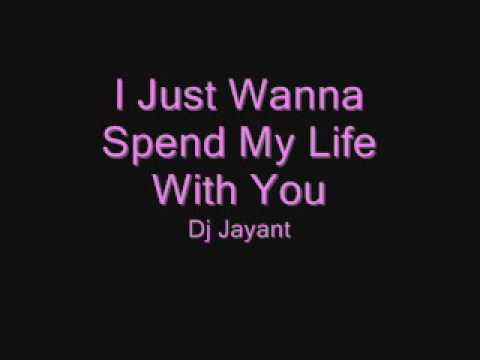 I Just Wanna Spend My Life With You - Dj Jayant