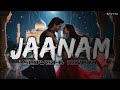Jaanam Lofi A Night You Can T Forget Slowed Reverb