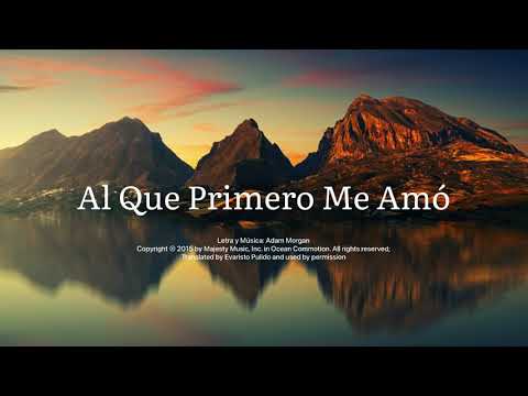 Al que primero me amó - The one who first loved me