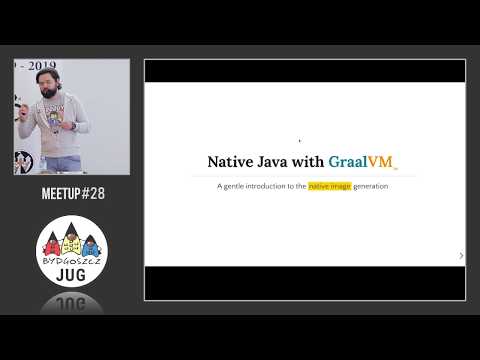 [Bydgoszcz JUG #28] Szymon Stępniak - GraalVM i generowanie natywnych obrazów, czyli Java bez JVM