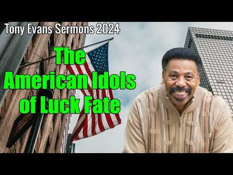 The American Idols of Luck Fate Tony Evans 2024