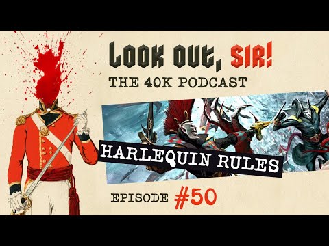 Look Out, Sir! 40k Podcast 050 - Harlequins Rules, Abaddon v Asurmen and The End Of The Show Quiz!!!