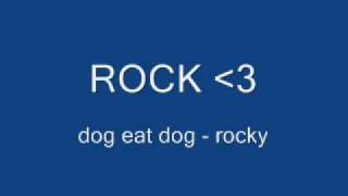 DOG EAT DOG ROCKY